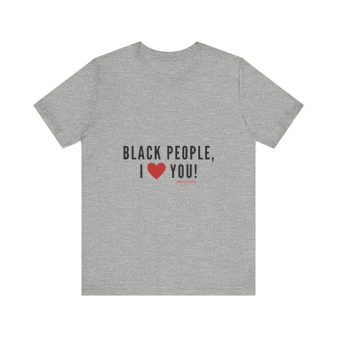 BLACK PEOPLE I LOVE YOU - BLACK UNISEX SHORT SLEEVE T-SHIRT