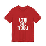 GET IN GOOD TROUBLE - WHITE UNISEX SHORT SLEEVE T-SHIRT