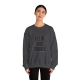GET IN GOOD TROUBLE - BLACK UNISEX SWEATSHIRT