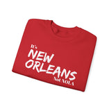 It’s New Orleans Not NOLA UNISEX SWEATSHIRT