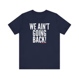 We Ain’t Going Back! Unisex T-Shirt