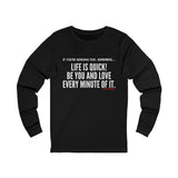 LIFE IS QUICK (CLEAN) UNISEX LONG SLEEVE T-SHIRT