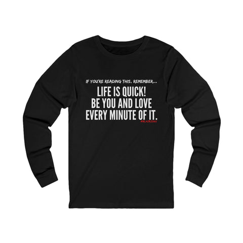 LIFE IS QUICK (CLEAN) UNISEX LONG SLEEVE T-SHIRT
