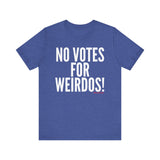 No Votes for Weirdos Unisex T-Shirt