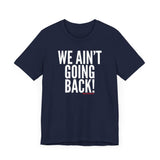 We Ain’t Going Back! Unisex T-Shirt