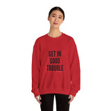 GET IN GOOD TROUBLE - BLACK UNISEX SWEATSHIRT