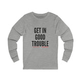 GET IN GOOD TROUBLE - BLACK UNISEX LONG SLEEVE T-SHIRT