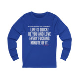 LIFE IS QUICK UNISEX LONG SLEEVE T-SHIRT