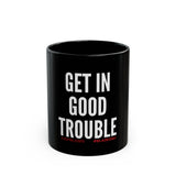 GET IN GOOD TROUBLE - WHITE CERAMIC MUG - BLACK 11OZ