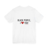BLACK PEOPLE I LOVE YOU - BLACK UNISEX SHORT SLEEVE T-SHIRT