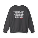 GROWTH AND CHANGE UNISEX SWEATSHIRT