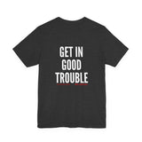 GET IN GOOD TROUBLE - WHITE UNISEX SHORT SLEEVE T-SHIRT