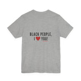 BLACK PEOPLE I LOVE YOU - BLACK UNISEX SHORT SLEEVE T-SHIRT