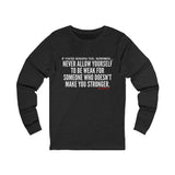 MAKE YOU STRONGER UNISEX LONG SLEEVE T-SHIRT
