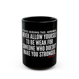 MAKE YOU STRONGER CERAMIC MUG - BLACK 110Z, 150Z