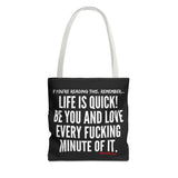 LIFE IS QUICK TOTE BAG