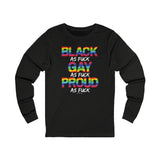 BLACK GAY PROUD AF UNISEX LONGSLEEVE T-SHIRTS