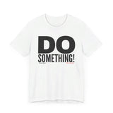 Do Something! Unisex T-Shirt