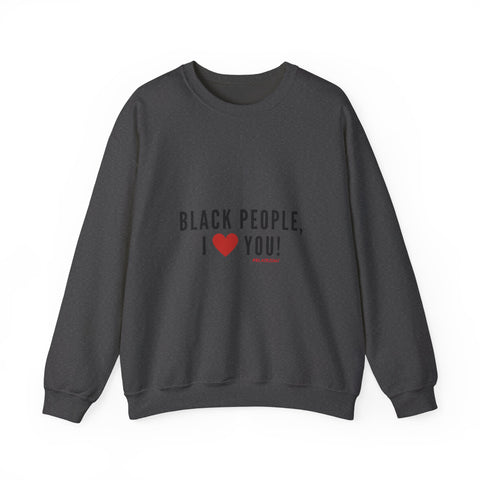 BLACK PEOPLE I LOVE YOU - BLACK UNISEX SWEAT SHIRT