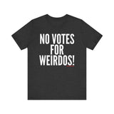 No Votes for Weirdos Unisex T-Shirt