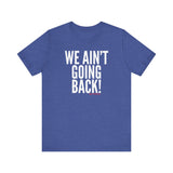 We Ain’t Going Back! Unisex T-Shirt