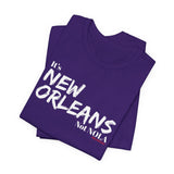It’s New Orleans Not NOLA UNISEX SHORT SLEEVE T-SHIRT