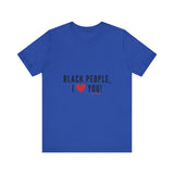 BLACK PEOPLE I LOVE YOU - BLACK UNISEX SHORT SLEEVE T-SHIRT