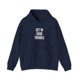 GET IN GOOD TROUBLE - WHITE UNISEX HOODIE