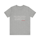 TAKE A DEEP BREATH UNISEX SHORT SLEEVE T-SHIRT