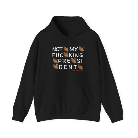 Not My Fucking President Hoodie