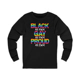 BLACK GAY PROUD AF UNISEX LONGSLEEVE T-SHIRTS