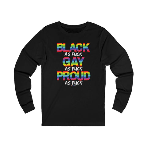BLACK GAY PROUD AF UNISEX LONGSLEEVE T-SHIRTS