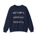 Not My President Crewneck Sweatshirt