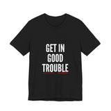 GET IN GOOD TROUBLE - WHITE UNISEX SHORT SLEEVE T-SHIRT