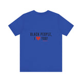 BLACK PEOPLE I LOVE YOU - BLACK UNISEX SHORT SLEEVE T-SHIRT