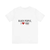BLACK PEOPLE I LOVE YOU - BLACK UNISEX SHORT SLEEVE T-SHIRT