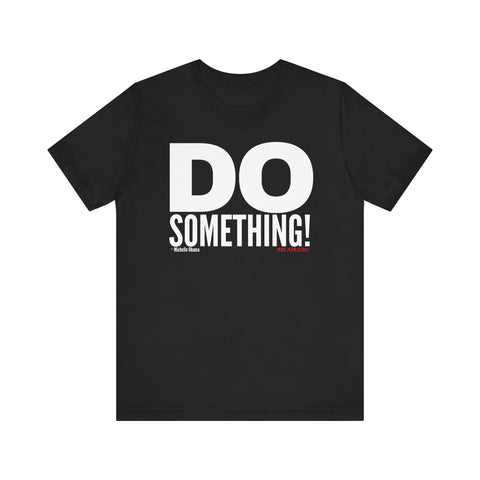 Do Something! Unisex T-Shirt