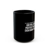 GOD WILL ANSWER CERAMIC MUG BLACK 110Z - 150Z