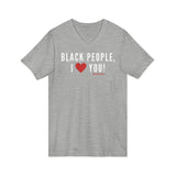 BLACK PEOPLE, I ❤️ YOU! Unisex Jersey Short Sleeve V-Neck Tee