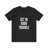 GET IN GOOD TROUBLE - WHITE UNISEX SHORT SLEEVE T-SHIRT
