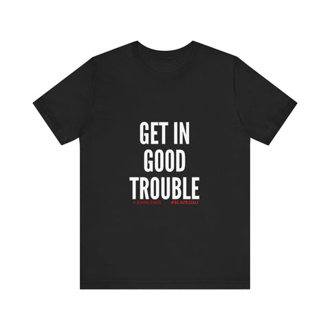 GET IN GOOD TROUBLE - WHITE UNISEX SHORT SLEEVE T-SHIRT