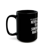 MAKE YOU STRONGER CERAMIC MUG - BLACK 110Z, 150Z