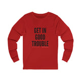 GET IN GOOD TROUBLE - BLACK UNISEX LONG SLEEVE T-SHIRT