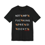 Not My Fucking President T Shirt