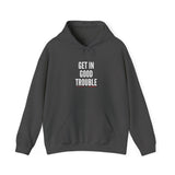 GET IN GOOD TROUBLE - WHITE UNISEX HOODIE