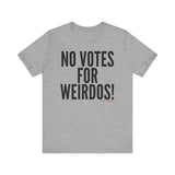 No Votes for Weirdos Unisex T-Shirt