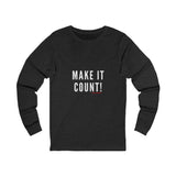 MAKE IT COUNT UNISEX LONGSLEEVE T-SHIRTS