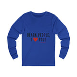 BLACK PEOPLE I LOVE YOU - BLACK UNISEX LONG SLEEVE T-SHIRT