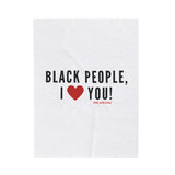 BLACK PEOPLE I LOVE YOU - BLACK PLUSH BLANKET