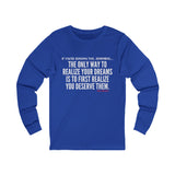 REALIZE YOUR DREAMS UNISEX LONG SLEEVE T-SHIRT